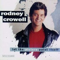 Rodney Crowell - Let The Picture Paint Itself